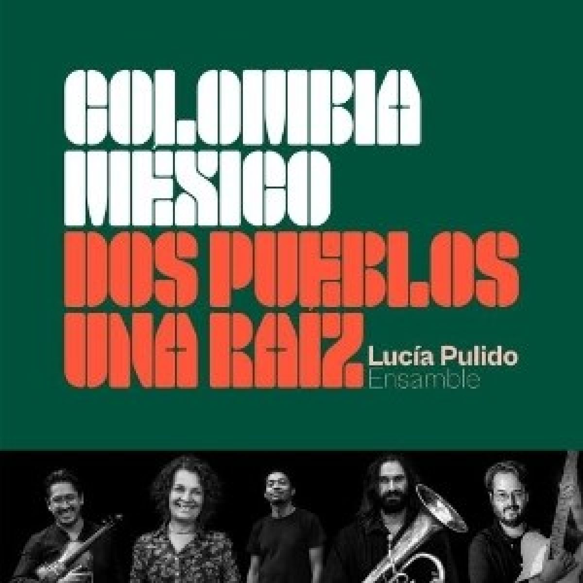 Lucia Pulido - Colombia Mexico, Dos Pueblos Una Raiz