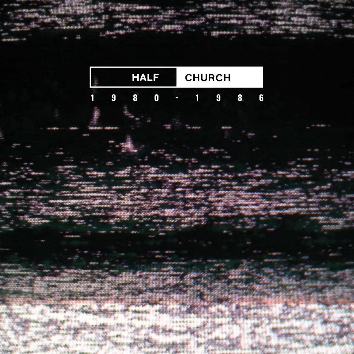Afbeelding van Half Church - Half Church 1980 - 1986