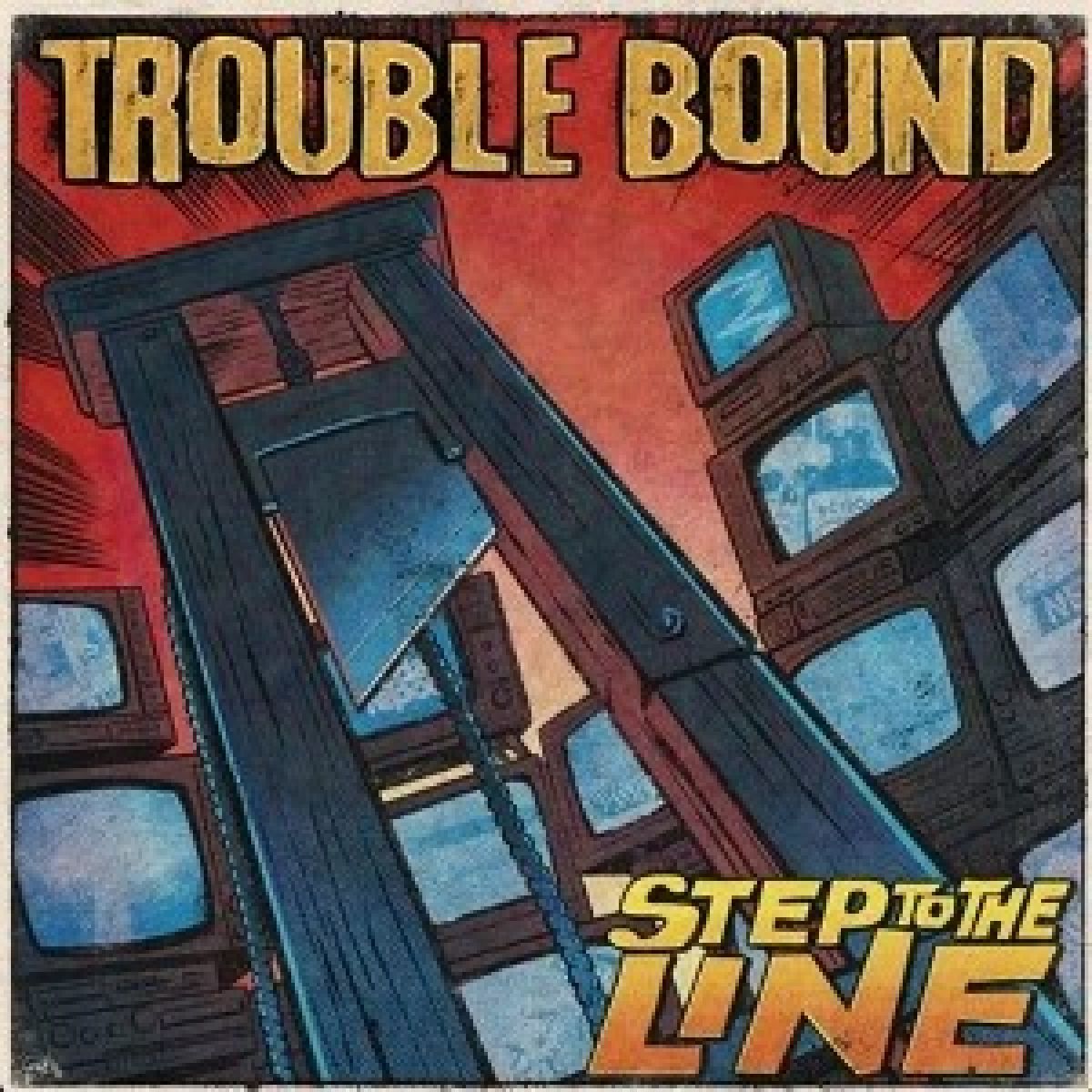 Trouble Bound - Step To The Line