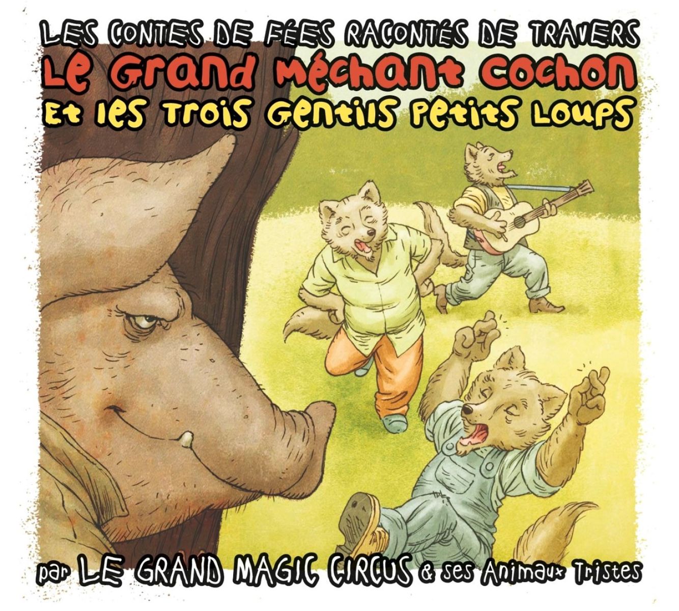 Le Grand Magic Circus - Le Grand Méchant Cochon Et Les Trois Gentils Petits Loups