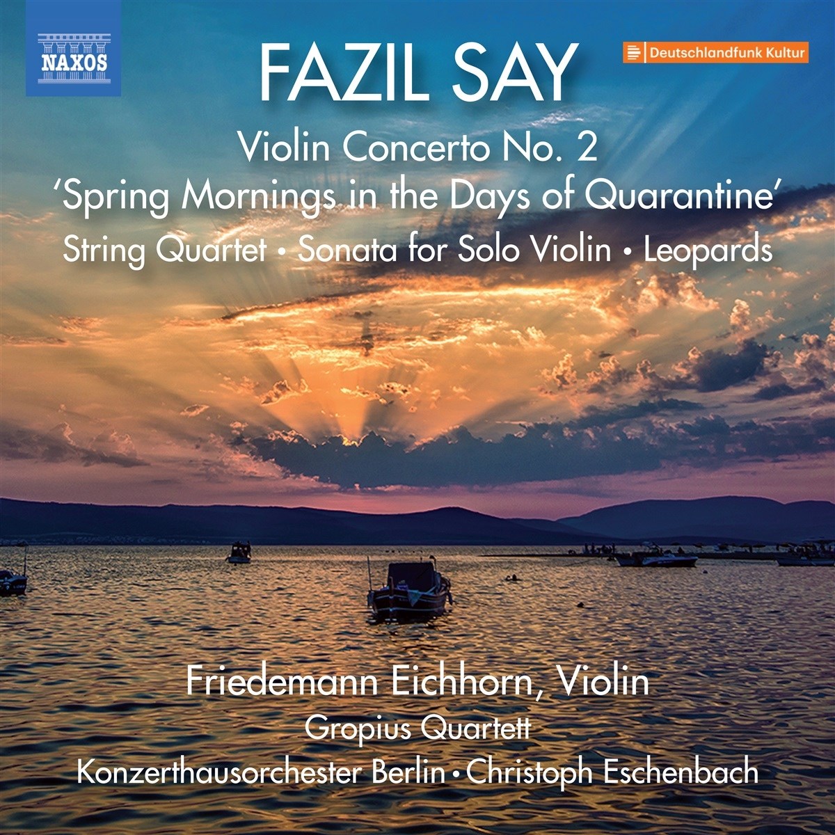 Afbeelding van Friedemann Eichhorn, Gropius Quartett, Sao Soulez Lariviere, Maciej Kulakowski, Konzerthausorchester Berlin, Christoph Eschenbach - Say: Violin Concerto No. 2, "Spring Mornings In The Days Of Quarantine" \ String Quartet | Sonata For Solo Violin | Leopard