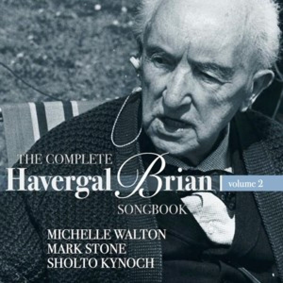 Michelle Walton, Mark Stone, Sholto Kynoch - The Complete Havergal Brian Songbook Volume 2