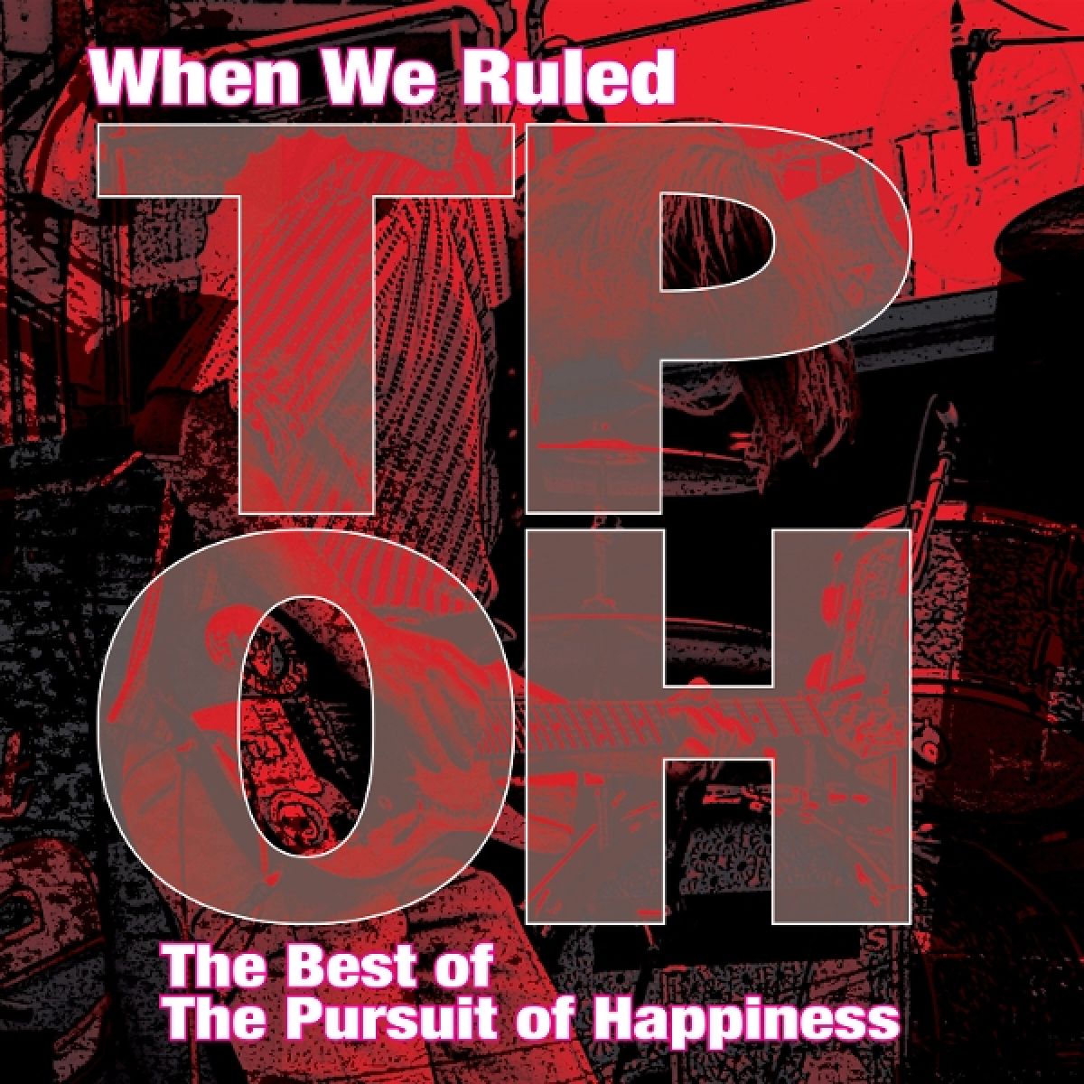 The Pursuit Of Happiness - When We Ruled: The Best Of The Pursuit Of Happines