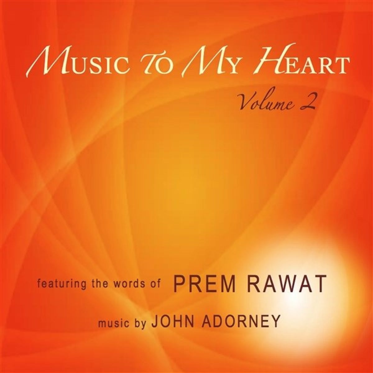 John Adorney, Prem Rawat - Music To My Heart Vol.2