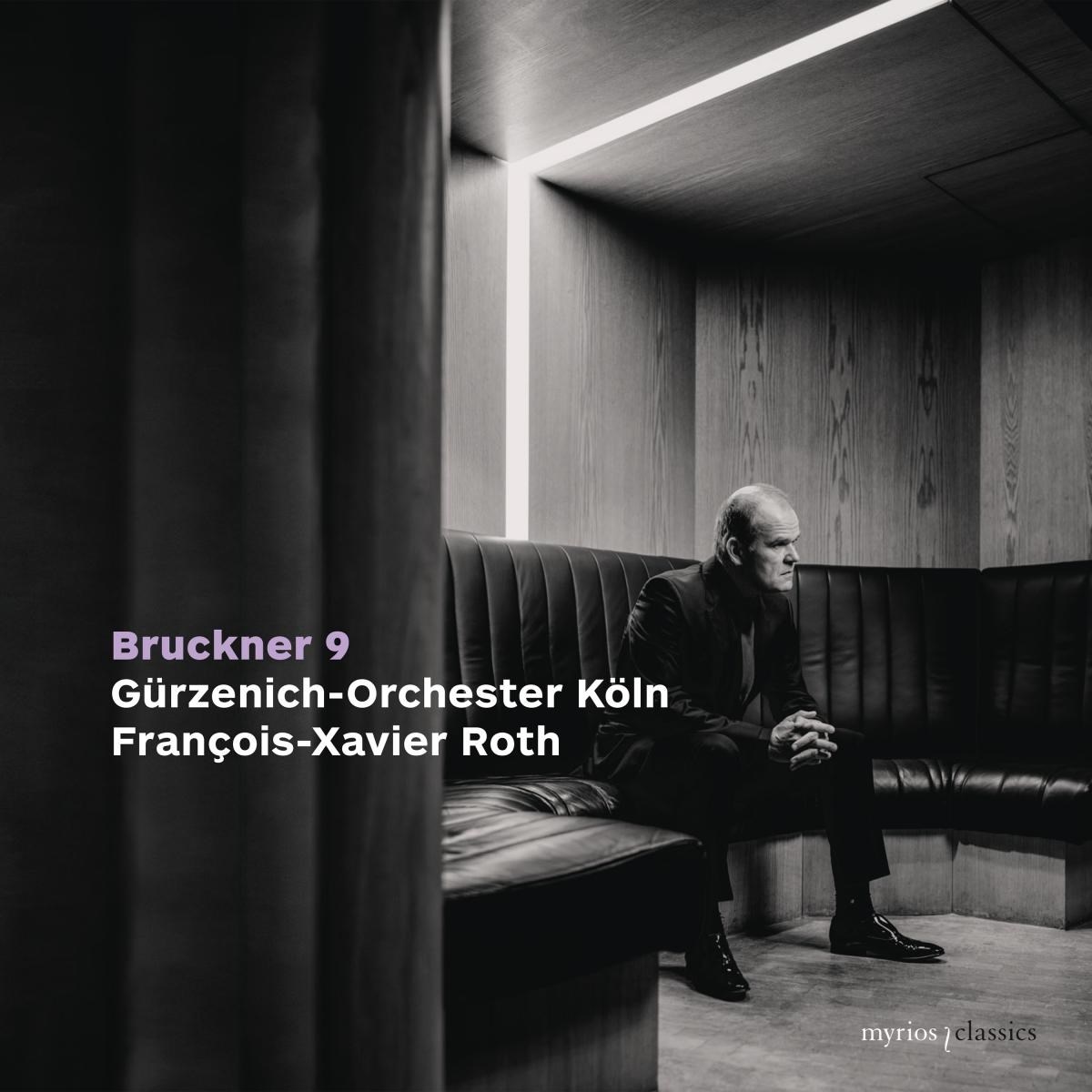 Gürzenich-Orchester Kölner Philharmoniker, François-Xavier Roth - Bruckner: Symphony No. 9 In D Minor, WAB 109