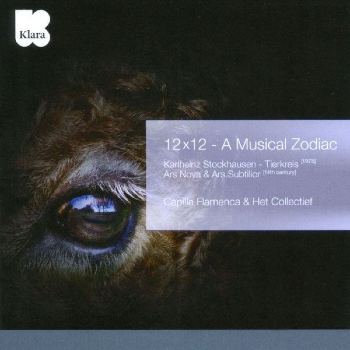 Capilla Flamenca & Het Collectief - 12x12 - A Musical Zodiac (Karlheinz Stockhausen - Tierkreis [1975] / Ars Nova & Ars Subtilior [14th century])