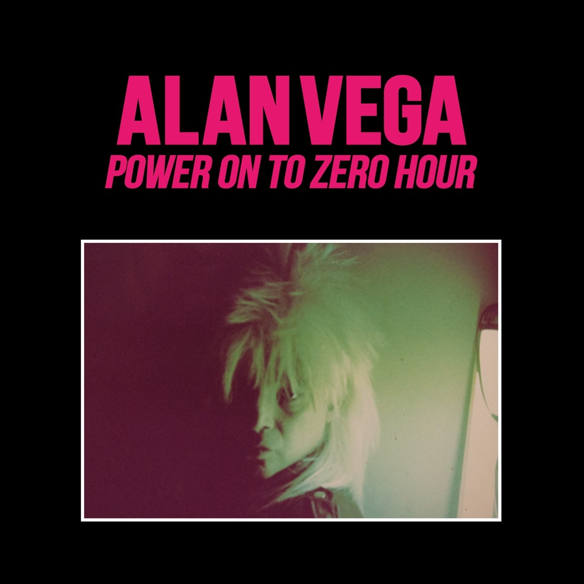 Alan Vega - Power On To Zero Hour