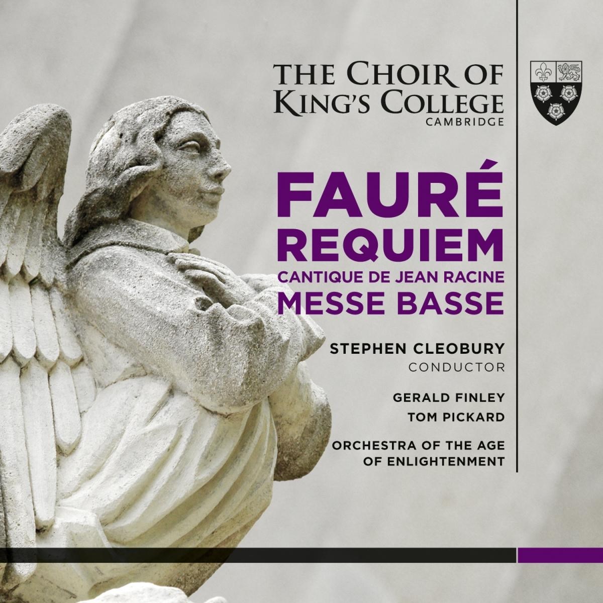 The Choir Of King's College, Orchestra Of The Age Of Enlightenment, Gerard Finley, Tom Pickard, Stephen Cleobury - Fauré: Requiem, Cantique De Jean Racine, Messe Basse