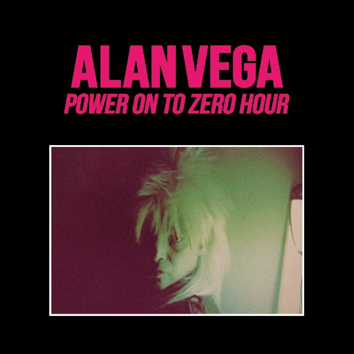 Alan Vega - Power On To Zero Hour