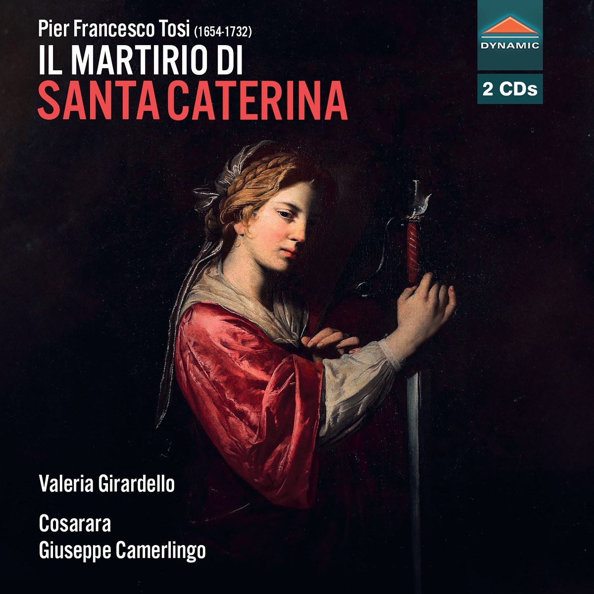 Afbeelding van Valeria Girardello, Luca Greco, Vittoria Giacobazzi, Leopoldo Punziano, Enrico Torre, Cosarara Orchestra, Maurizio Rea, Giuseppe Camerlingo - Pier Francesco Tosi: Il Martirio Di Santa Caterina