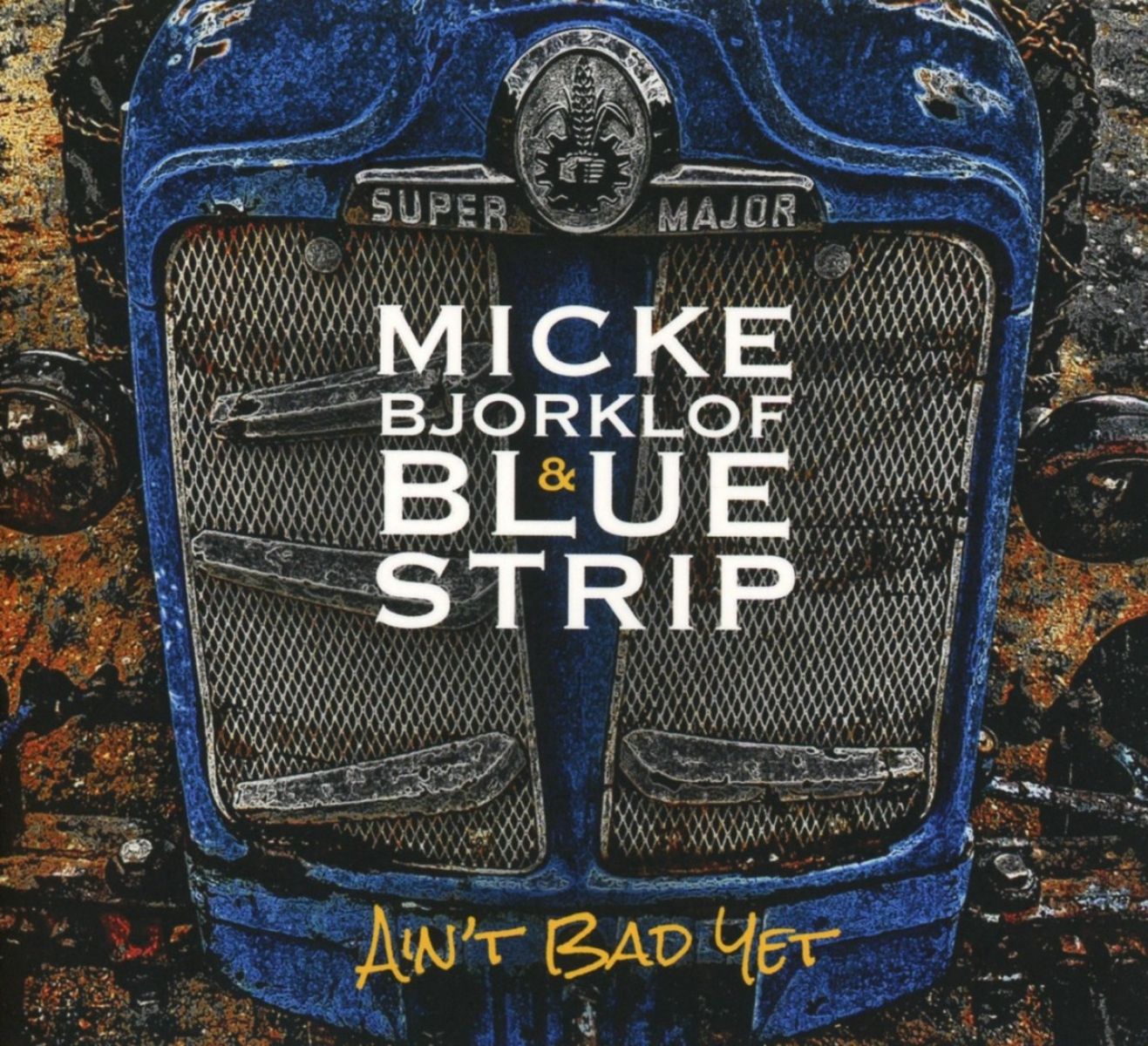 Afbeelding van Micke Björklöf & Blue Strip - Ain't Bad Yet