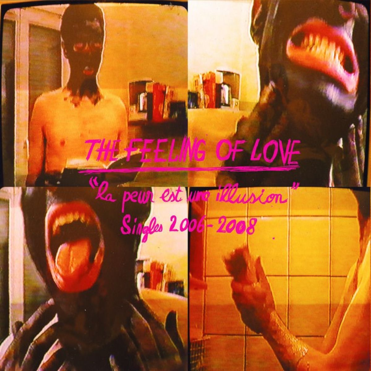 Feeling Of Love - La Peur Est Une Illusion : Singles 2006-2008