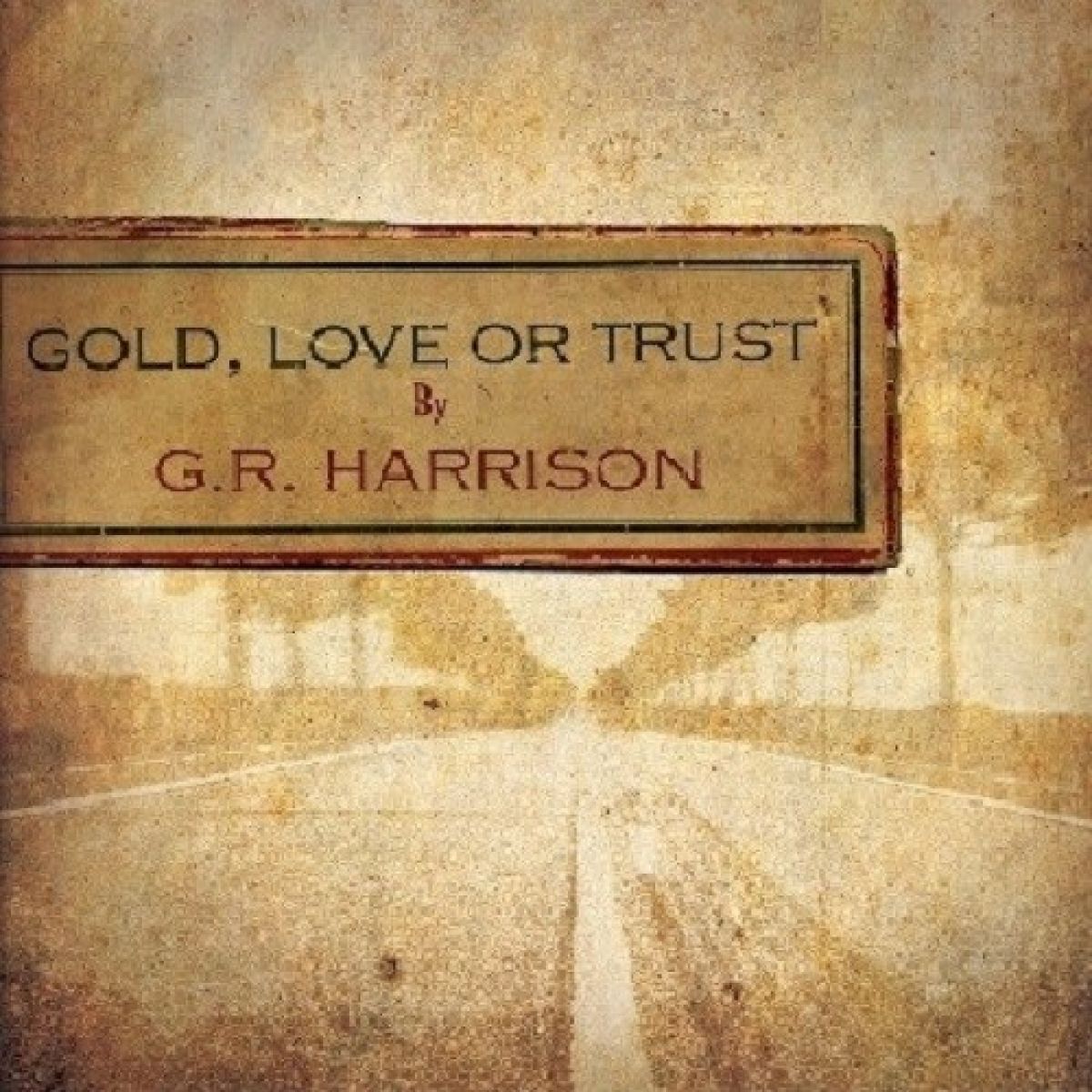 Afbeelding van G.R. Harrison - Gold, Love Or Trust