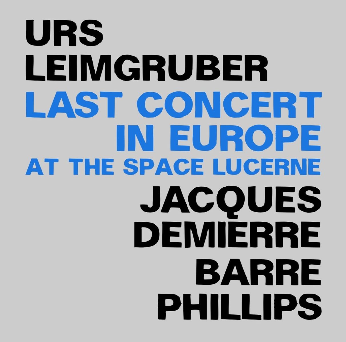 Afbeelding van Urs Leimgruber, Jacques Demierre, Barre Phillips - Last Concert In Europe (At The Space Lucerne)