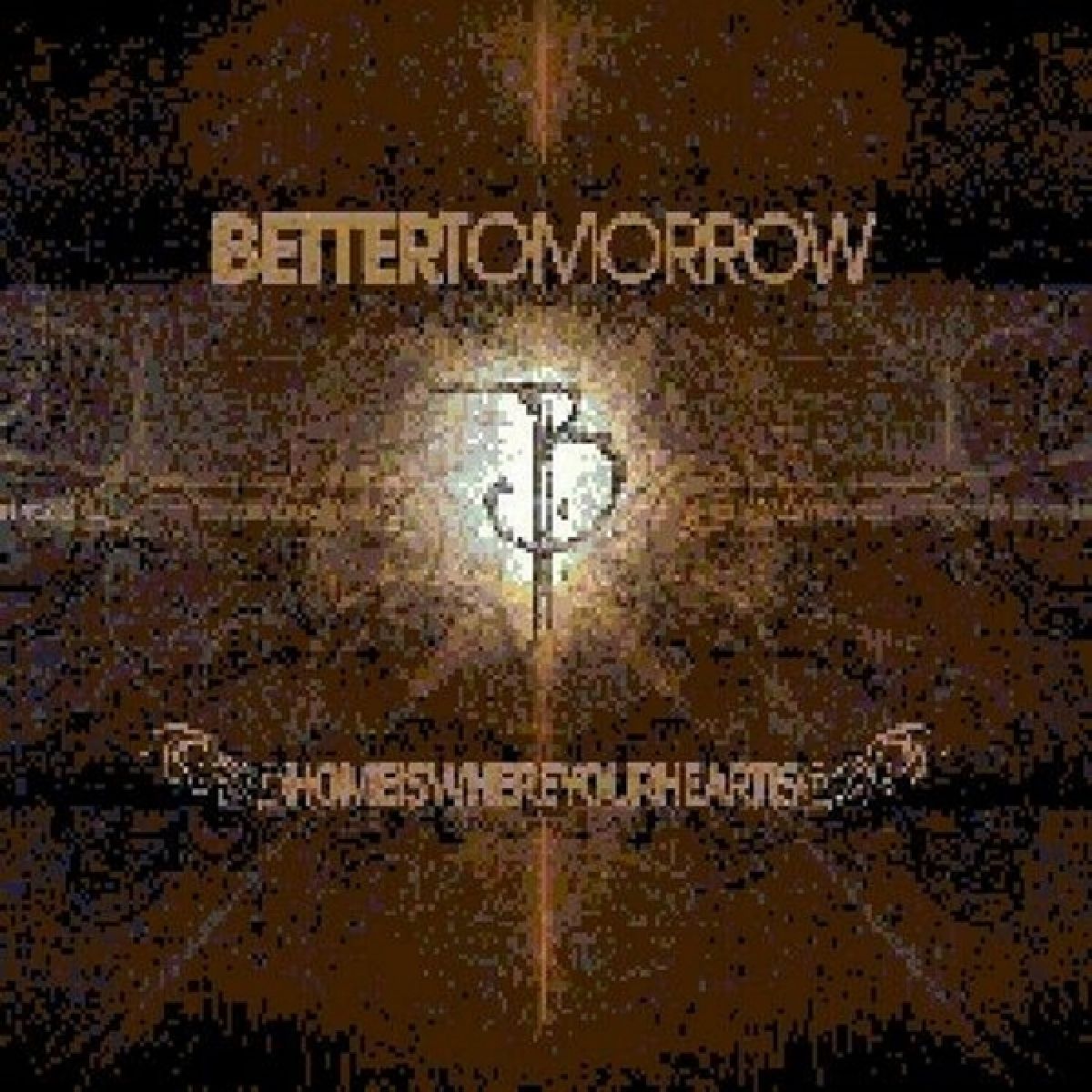 Better Tomorrow - Home Is Where Your Heart Is