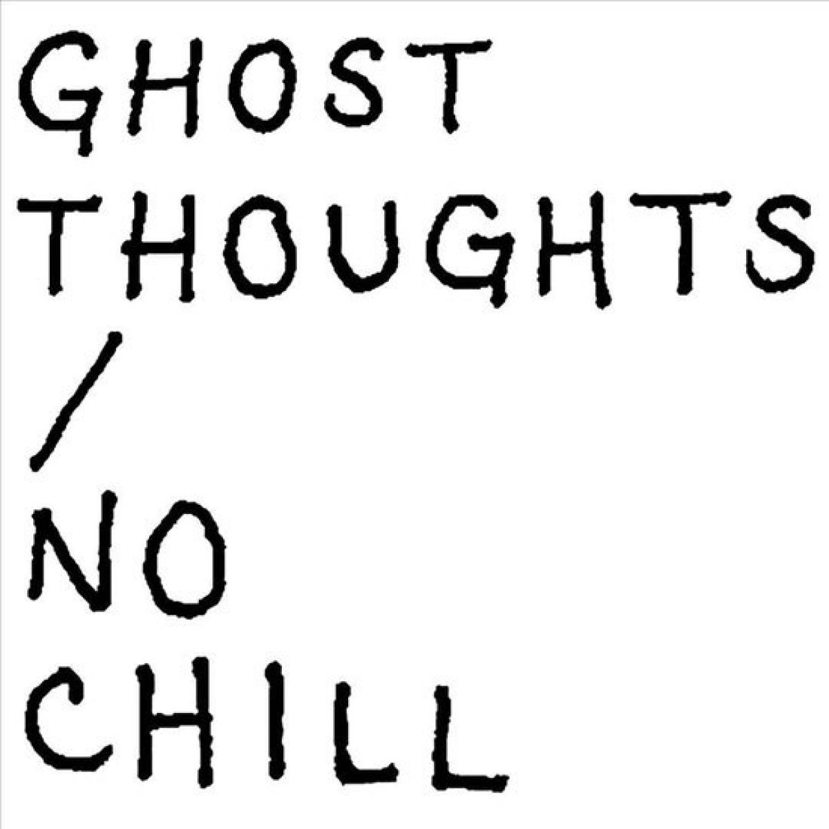 Ghost Thoughts - No Chill