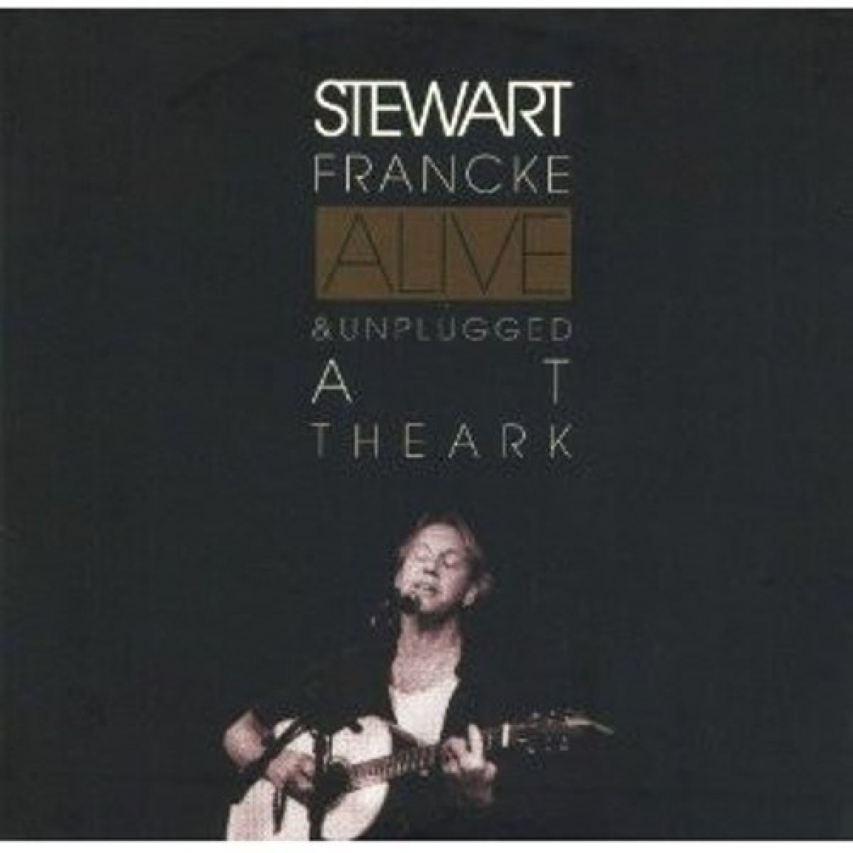Afbeelding van Stewart Francke - Alive & Unplugged At The Ark