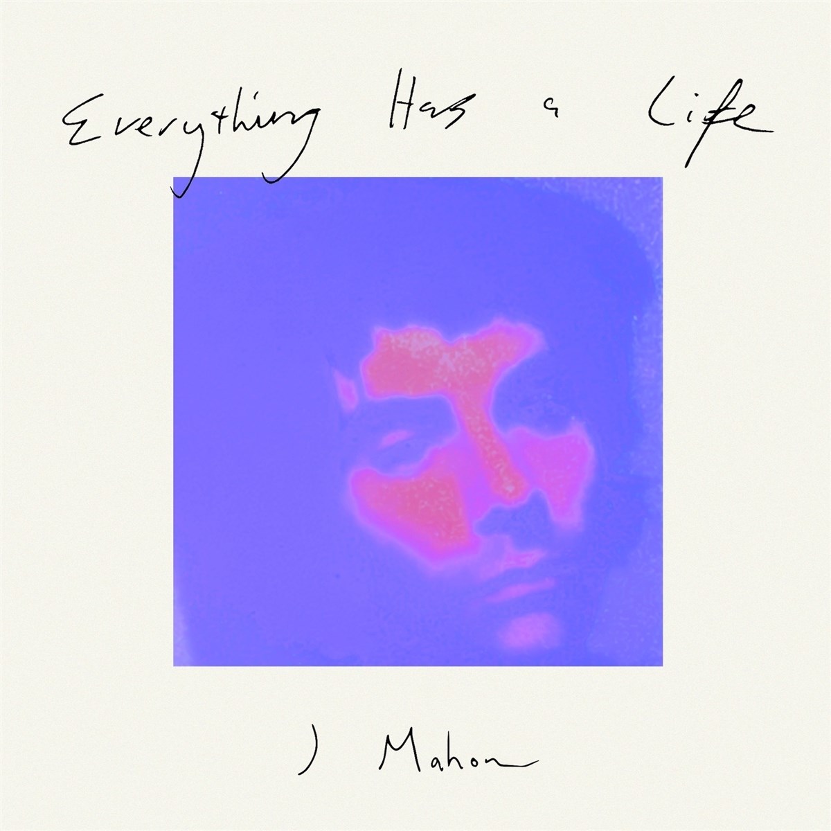J Mahon - Everything Has A Life