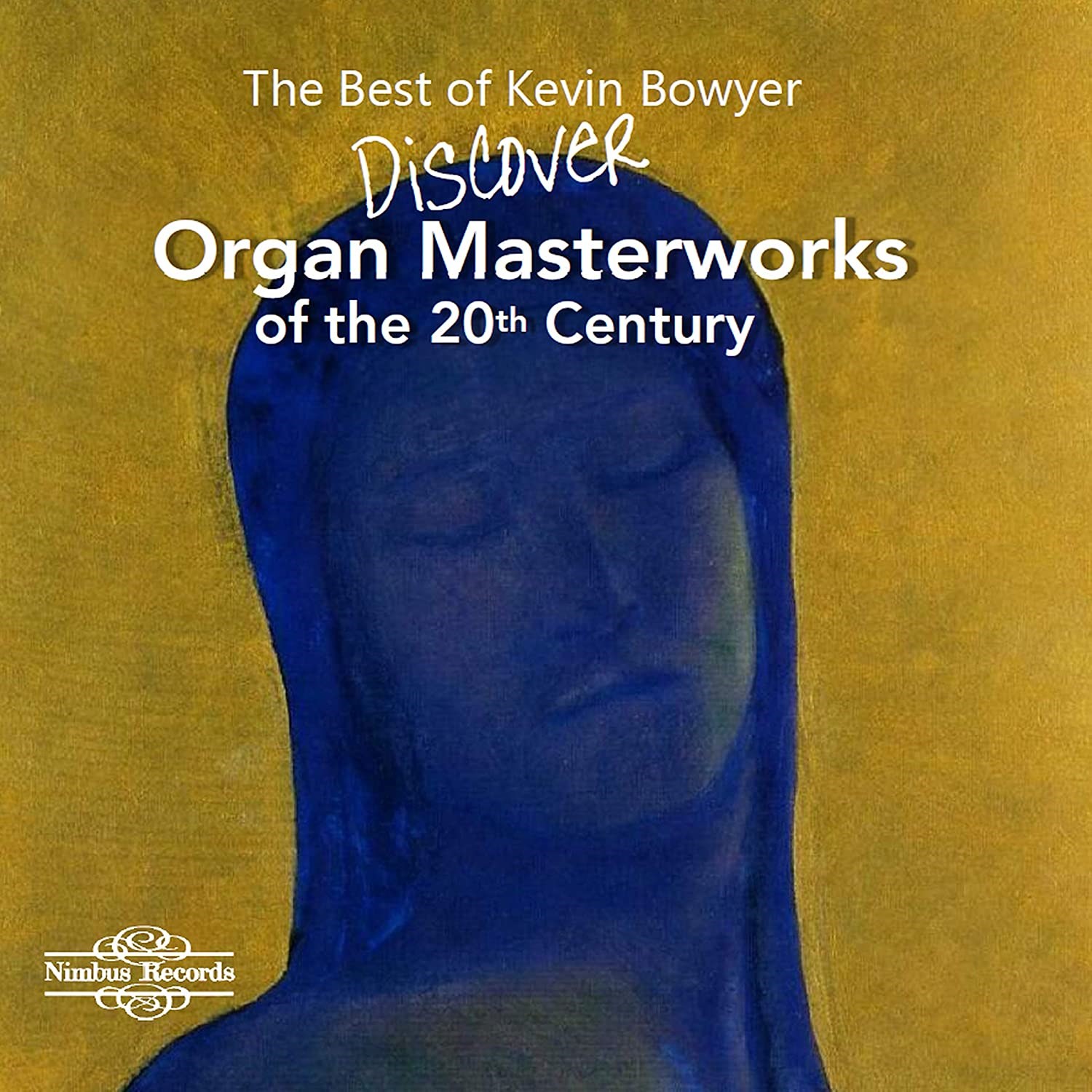 Kevin Bowyer - The Best Of: Organ Masterworks Of The 20th Century