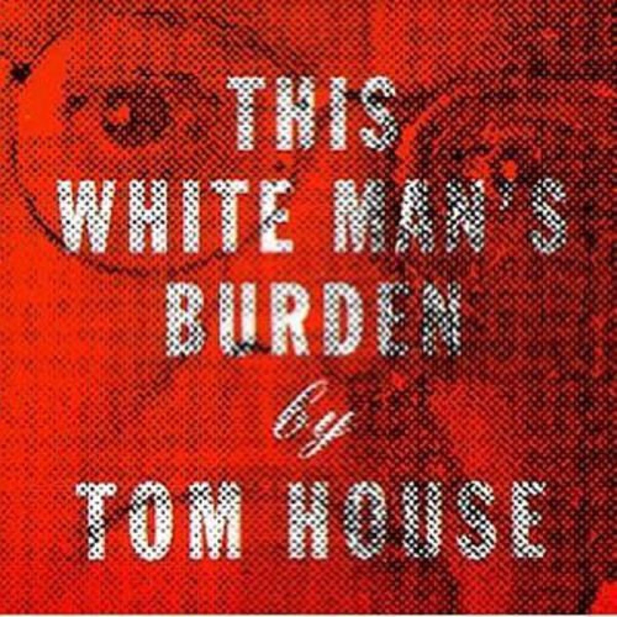 Afbeelding van Tom House - This White Man's Burden