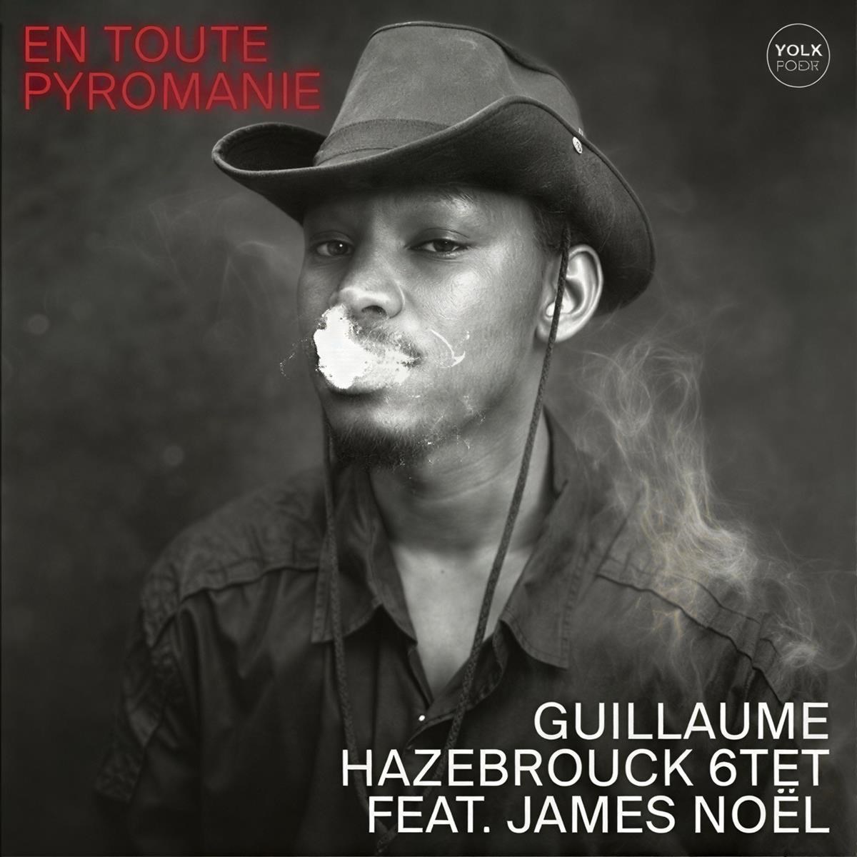 Guillaume Hazebrouck 6Tet Feat James Noel - En Toute Pyromanie