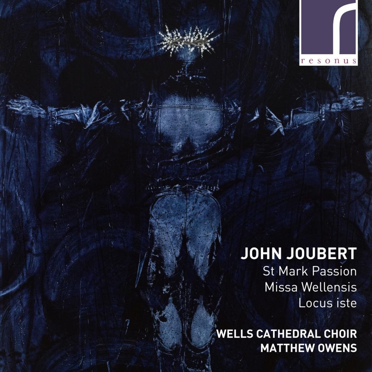 Wells Cathedral Choir, Matthew Owens - St Mark Passion, Missa Wellensis & Locus Iste