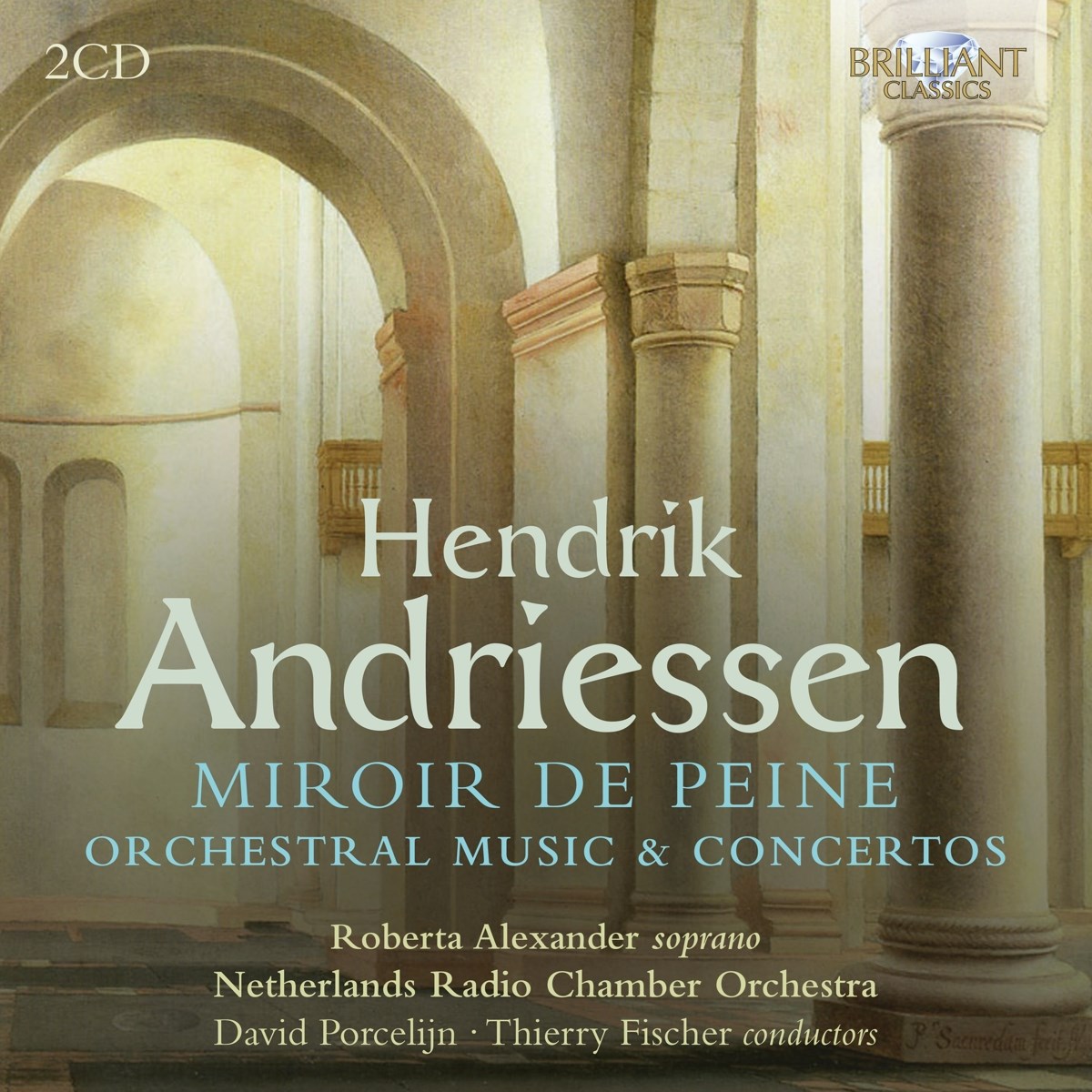 Roberta Alexander, Radio Kamerorkest, David Porcelijn, Thierry Fischer - Andriessen: Miroir De Peine, Orchestral Music & Concertos