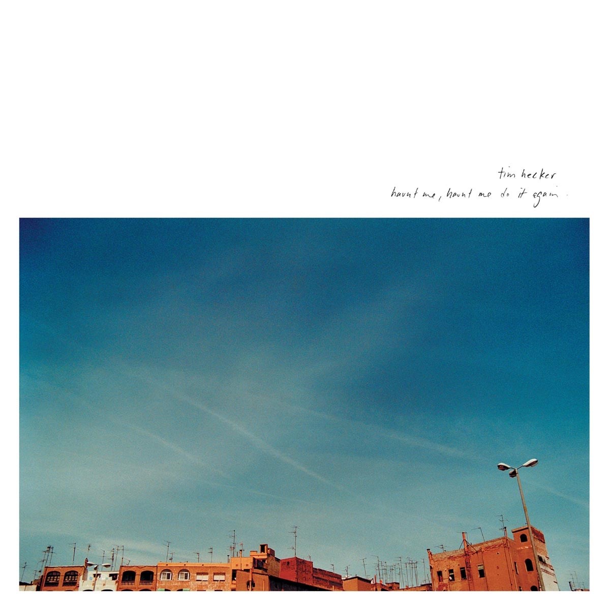 Tim Hecker - Haunt Me, Haunt Me Do It Again
