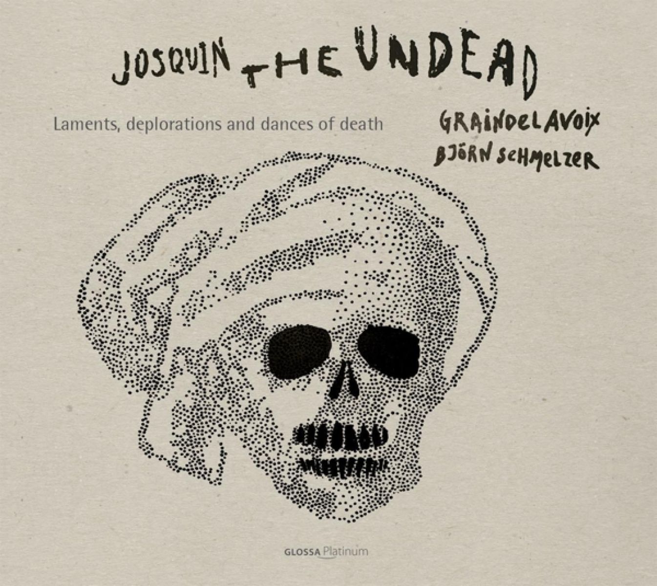Graindelavoix, Björn Schmelzer - Josquin, The Undead: Laments, Deplorations And Dances Of Death