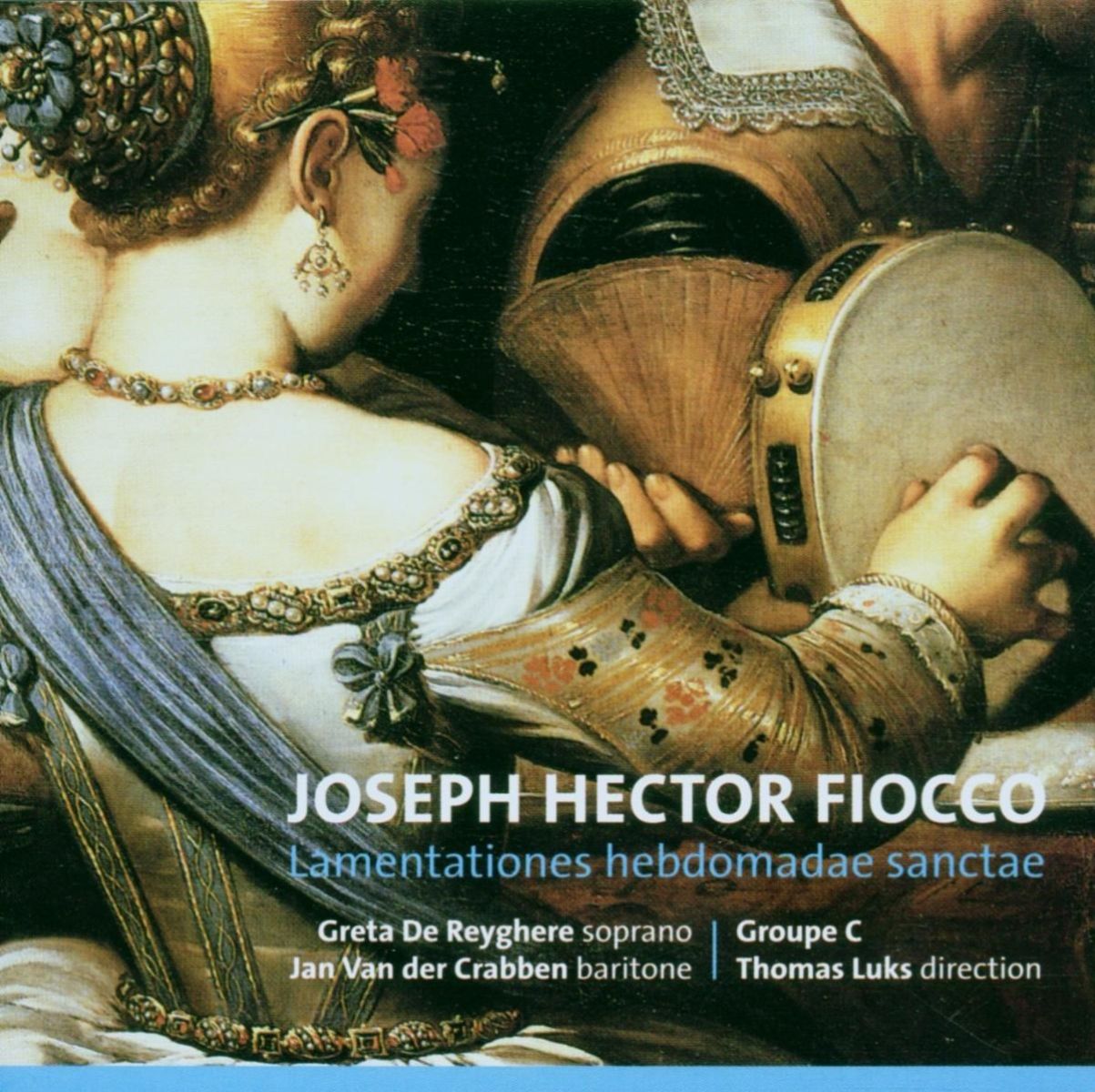 Greta De Reyghere, Jan Van Der Crabben, Groupe C, Thomas Luke - Fiocco: Lamentationes Hebdomadae Sacrae
