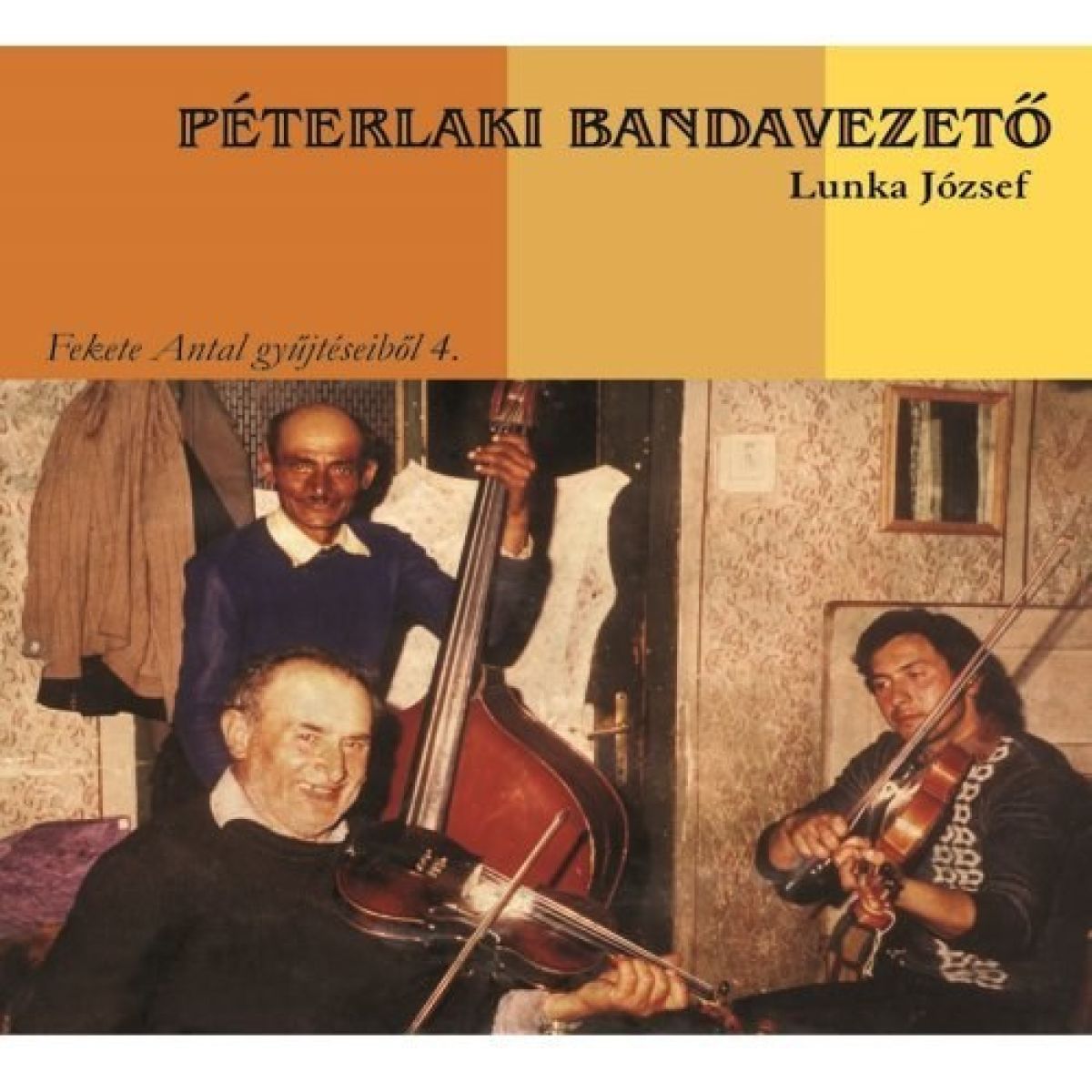 Afbeelding van Péterlaki bandavezető - Lunka József, Fekete Antal Gyűjtéseiből 4