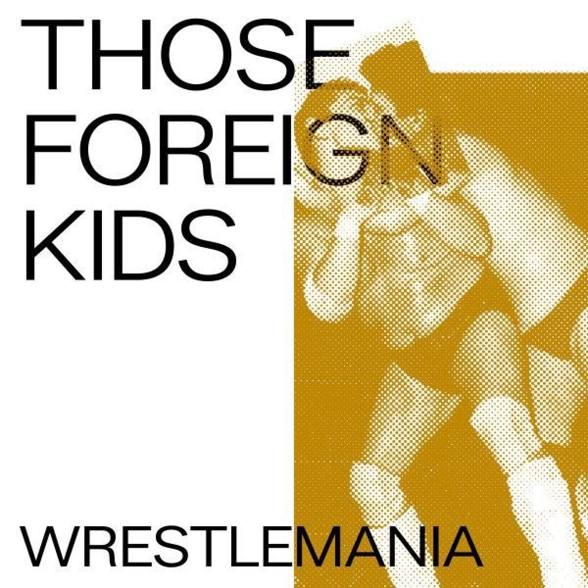 Afbeelding van Those Foreign Kids - Wrestlemania