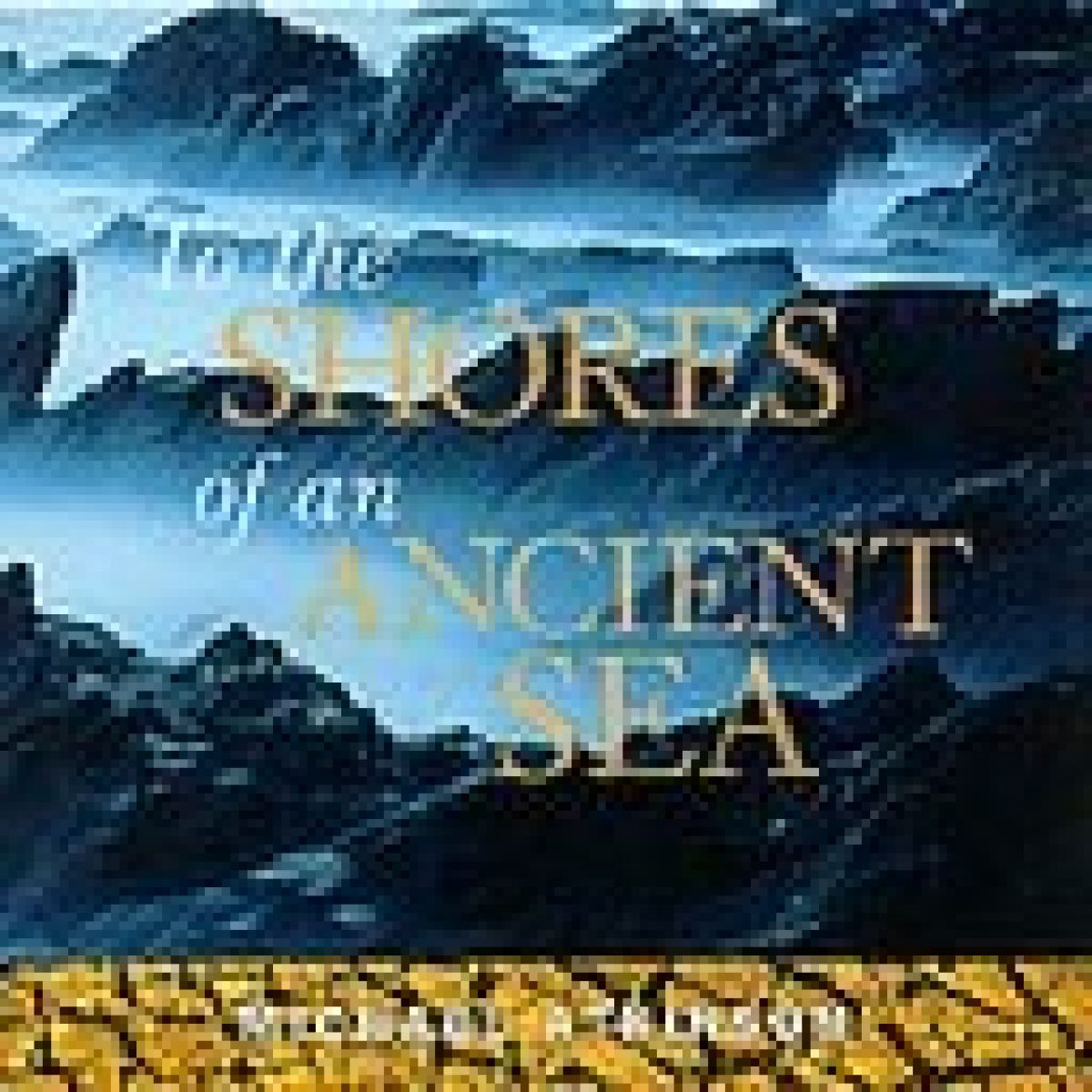 Afbeelding van Michael Atkinson - To The Shores Of An Ancient Sea