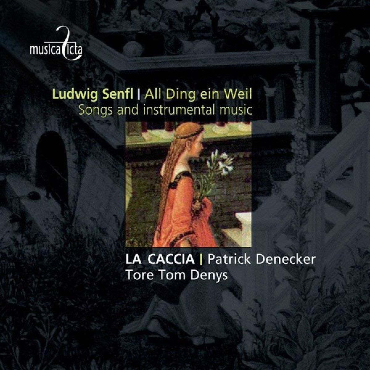 Patrick Denecker, La Caccia, Tore Tom Denys - Senfl: Ludwig Senfl All Ding Ein Weil