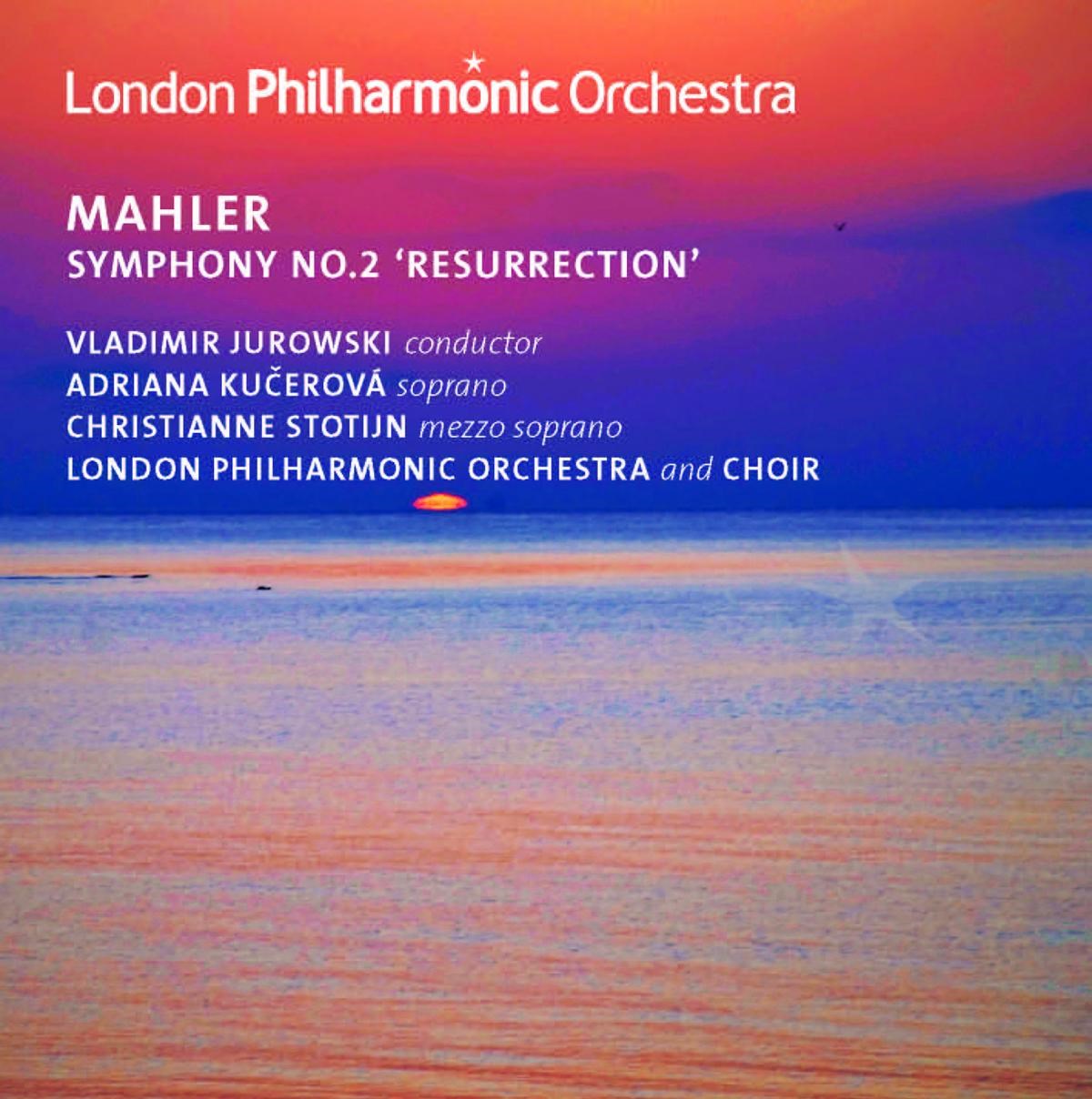Christianne Stotijn, Adriana Kucerová, London Philharmonic Orchestra, Vladimir Jurowski - Mahler: Symphony No. 2 "Resurrection"