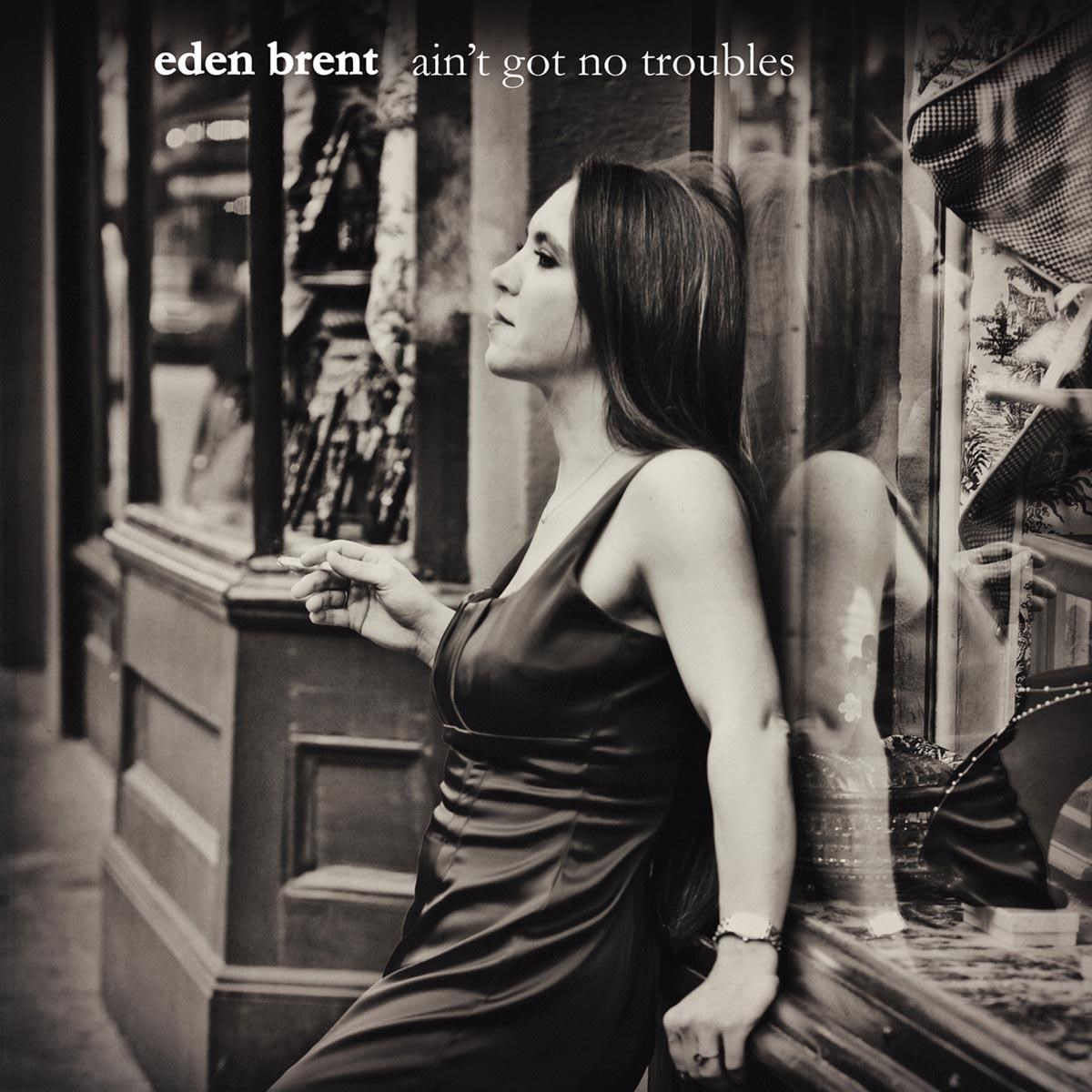 Eden Brent - Ain't Got No Troubles