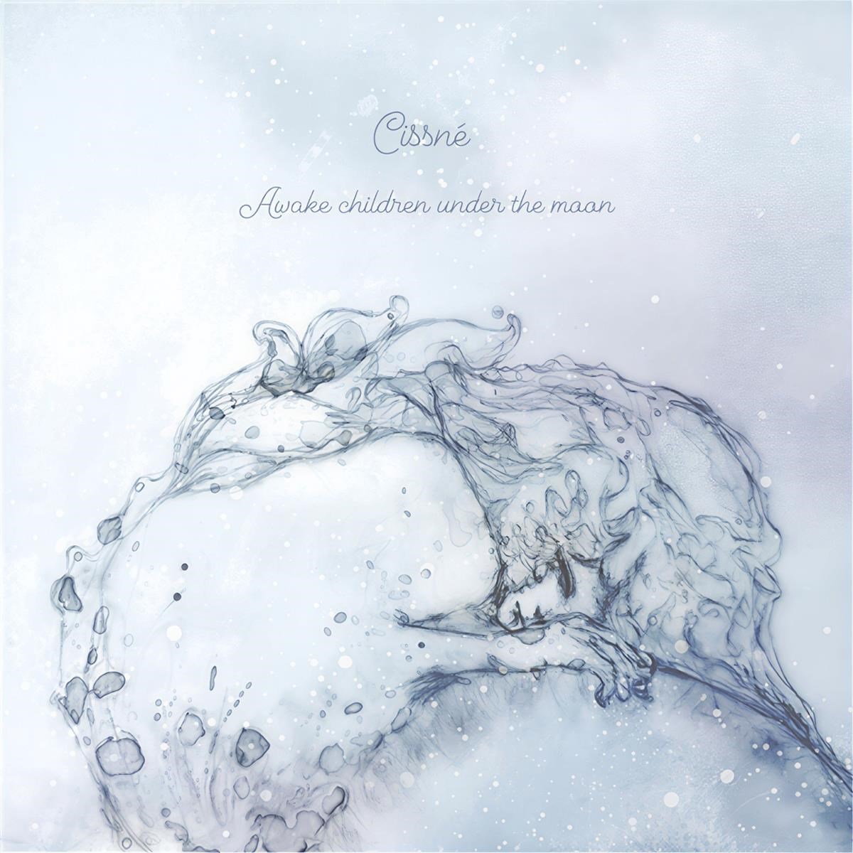 Cissné - Awake Children Under The Moon