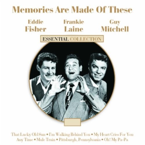 Eddie Fisher, Frankie Laine, Guy Mitchell - Memories Are Made Of These (Essential Collection)