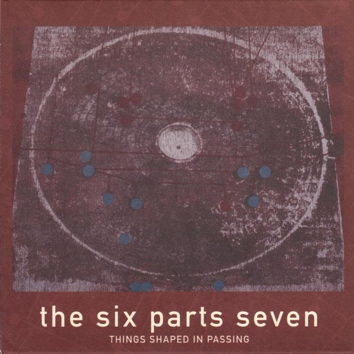 Afbeelding van The Six Parts Seven - Things Shaped In Passing