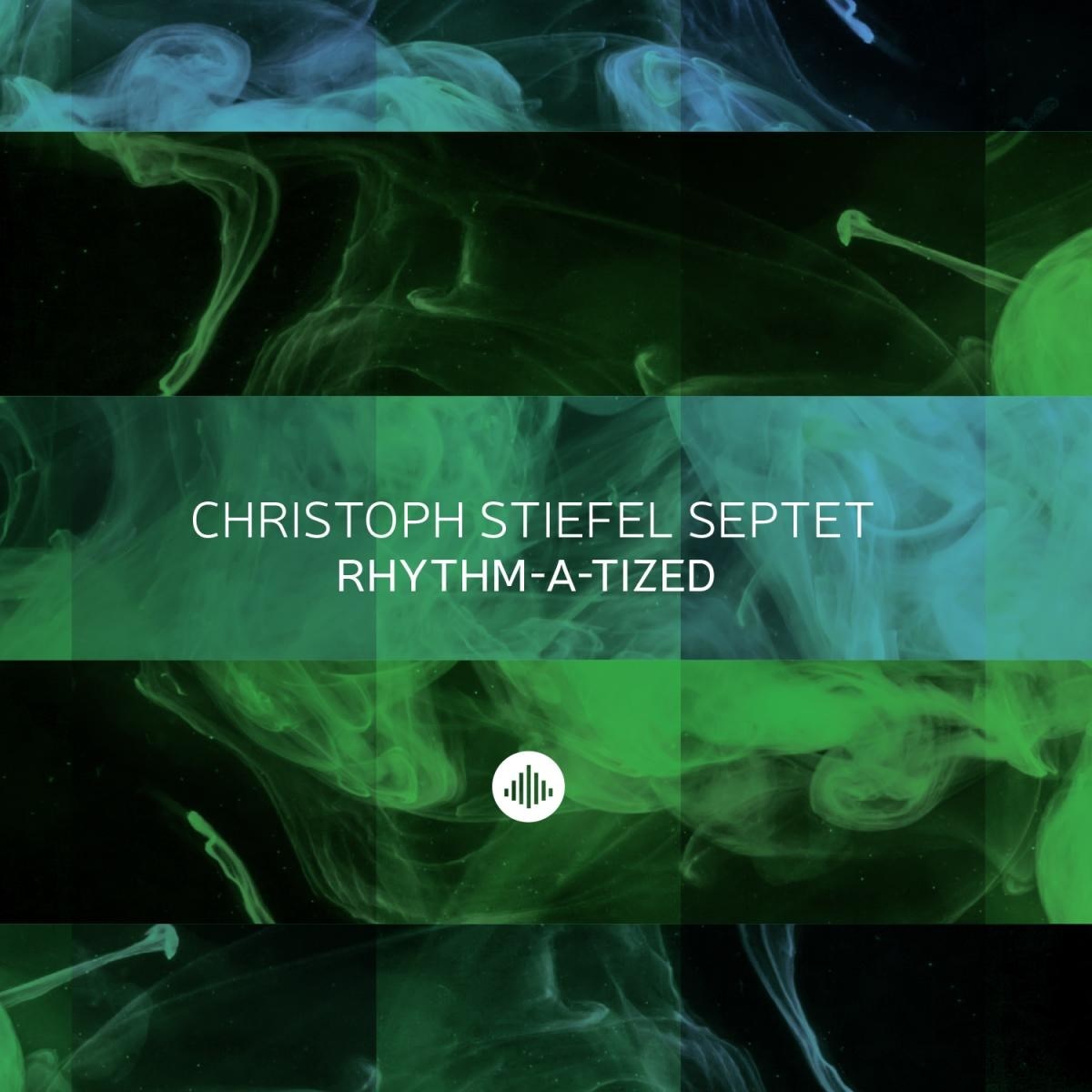 Christoph Stiefel Septet - Rhythm-A-Tized