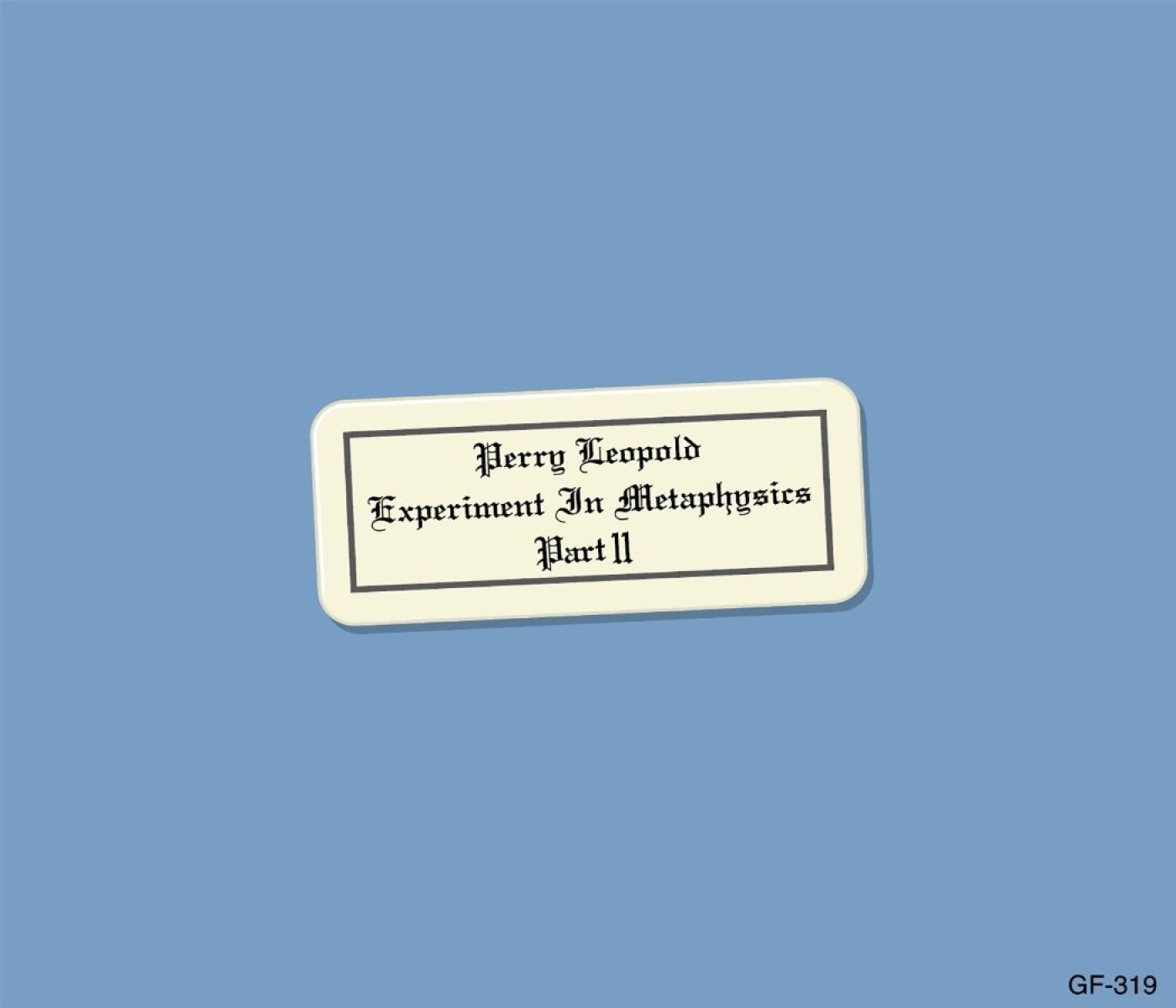 Perry Leopold - Experiment In Metaphysics Part II