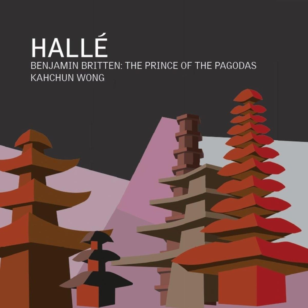Hallé Orchestra, Kahchun Wong - Britten: The Prince Of The Pagodas