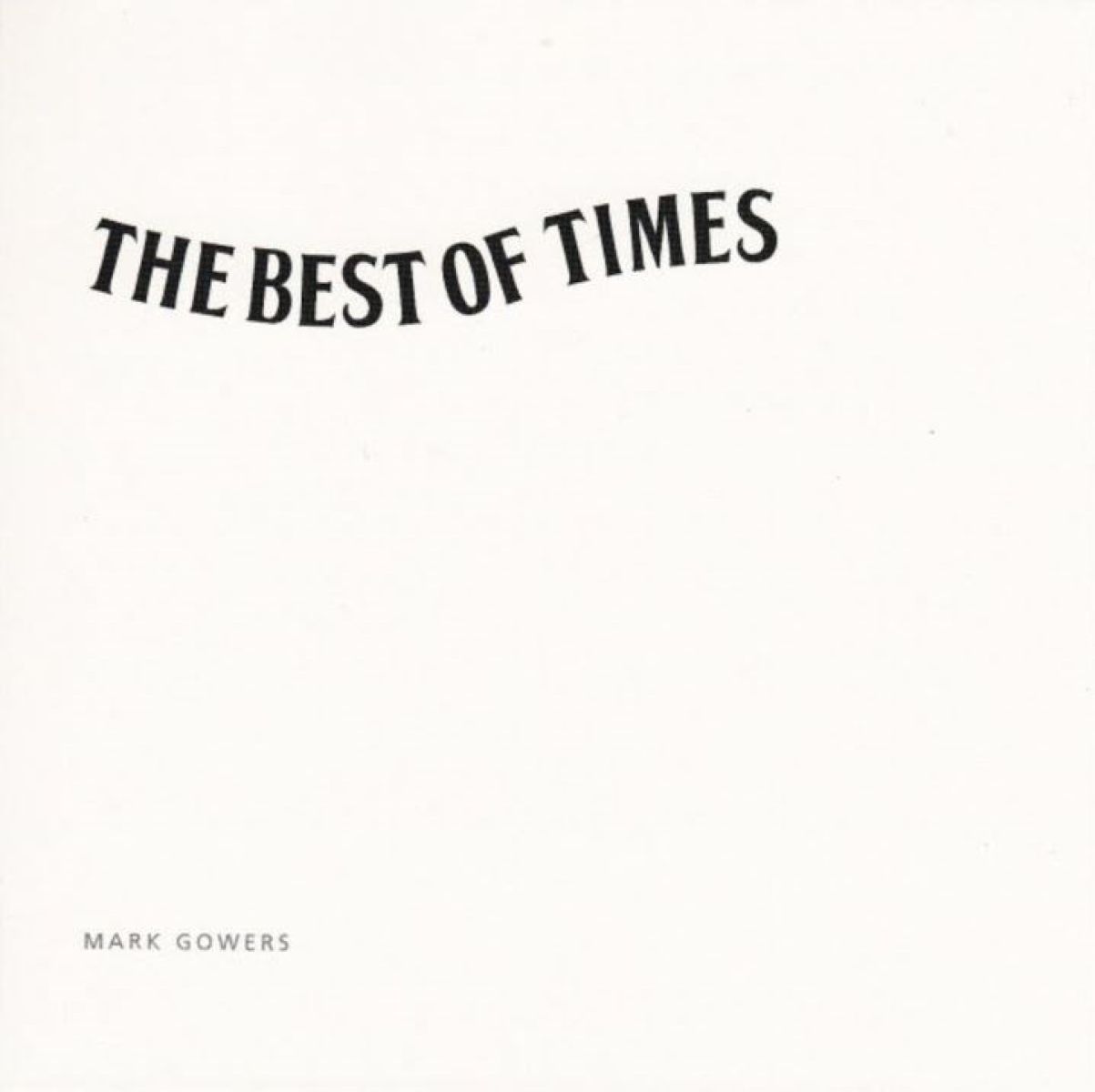 Mark Gowers - The Best Of Times, The Worst Of Times