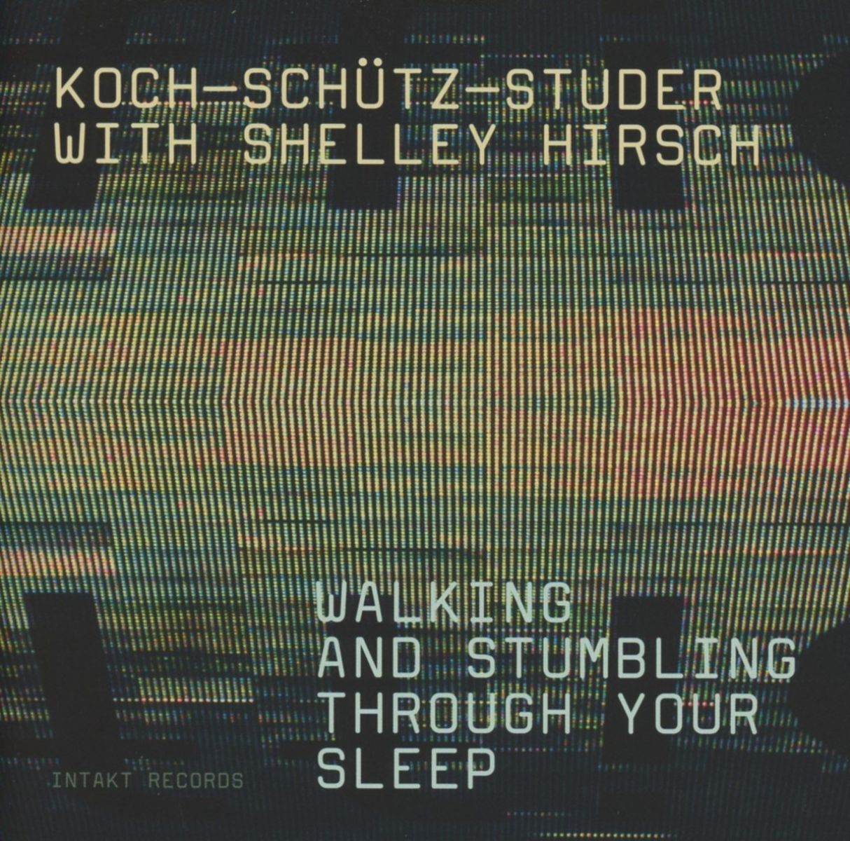 Koch-Schütz-Studer With Shelley Hirsch - Walking And Stumbling Through Your Sleep