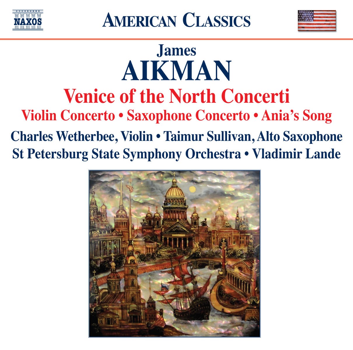 Charles Wetherbee, Taimur Sullivan, St.Petersburg State Symphony Orchestra, Vladimir Lande - Aikman: Venice Of The North Concerti (Violin Concerto | Saxophone Concerto | Ania's Song)