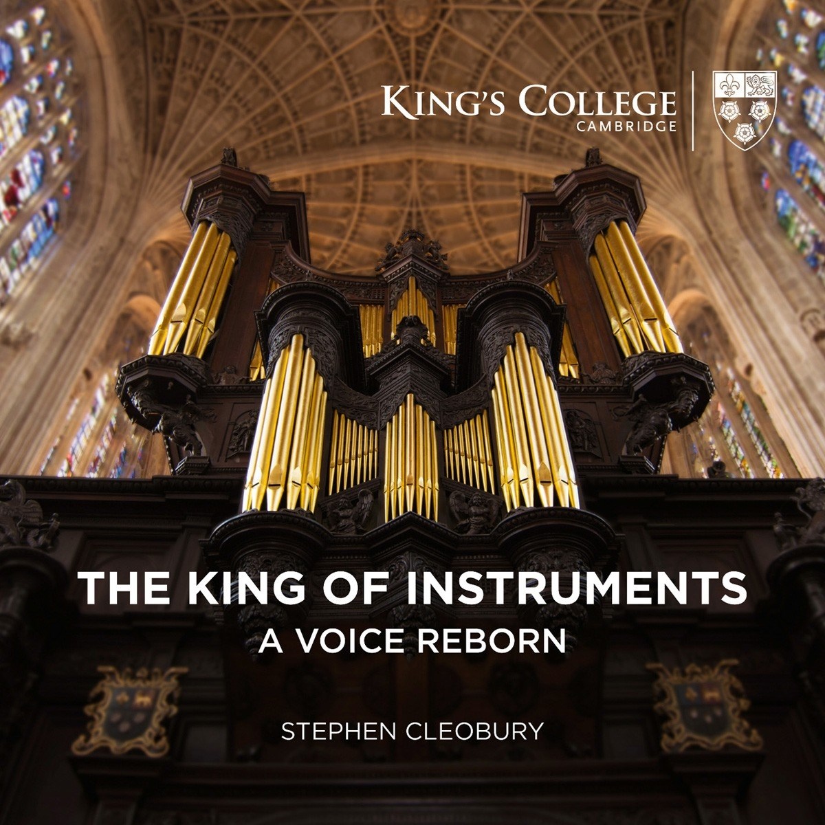 Stephen Cleobury - The King Of Instruments - A Voice Reborn