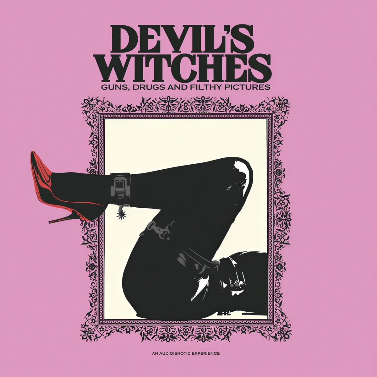 Devil's Witches - Guns, Drugs And Filthy Pictures