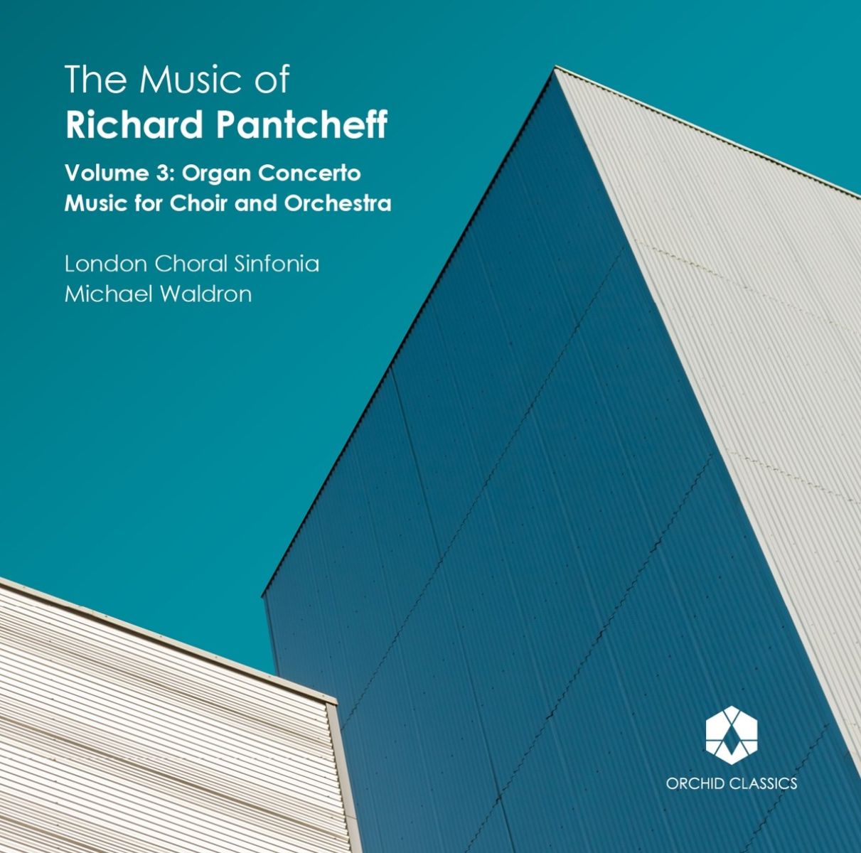 London Choral Sinfonia, Michael Waldron - Pantcheff: The Music of Richard Pantcheff Vol.3 - Orgelkonzert & Musik für Chor & Orchester