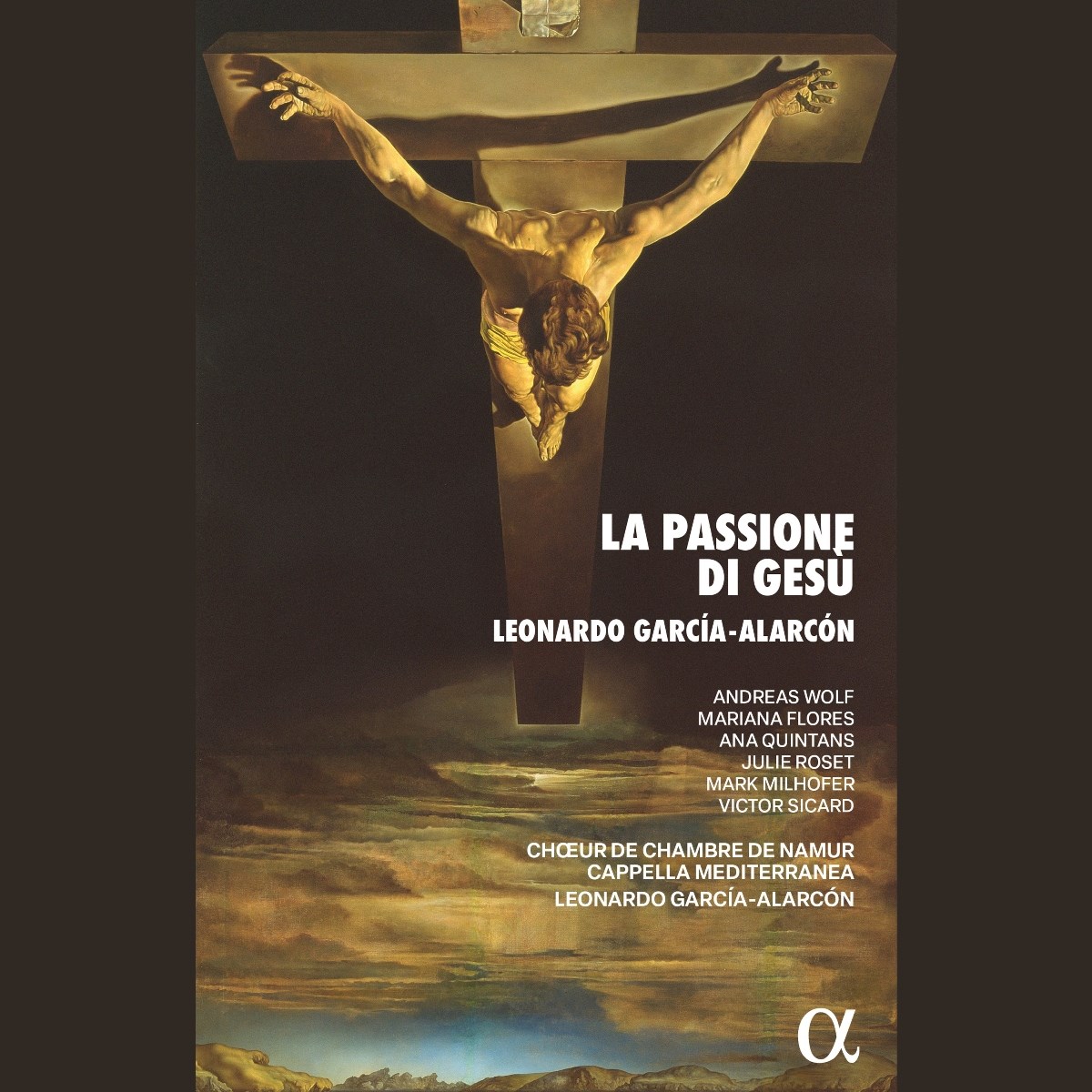 Andreas Wolf, Mariana Flores, Ana Quintans, Cappella Mediterranea, Choeur De Chambre De Namur, Leonardo Garcia-Alarcon - Garcia-Alarcon: La Passione Di Gesù, Overo Il Vangelo Di Guida