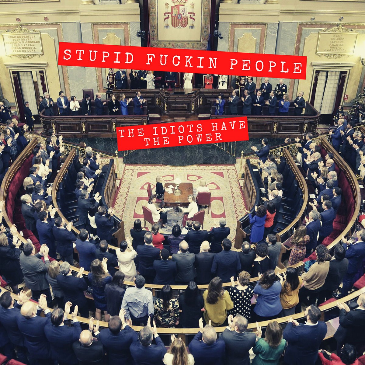 Stupid Fuckin People - The Idiots Have The Power